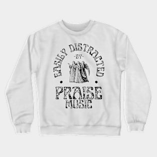 Easily Distracted By Praise Music Christian Crewneck Sweatshirt